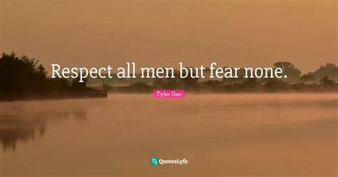 Respect All Men But Fear None Quote By Tylor Ilori Quoteslyfe