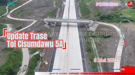 Update Trase Jalan Tol Cisumdawu 5A 9 Mei 2023 Tolcisumdawu