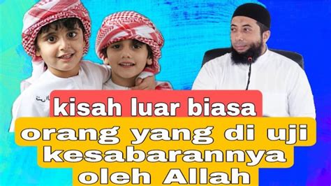 Orang Luar Biasa Yang Diberi Ujian Oleh Allah By Ustadz Khalid