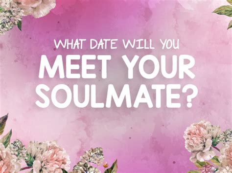 What Date Will You Meet Your Soulmate Meeting Your Soulmate Soulmate Soulmate Quizzes