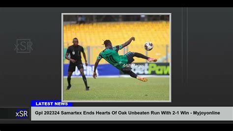 Gpl 202324 Samartex Ends Hearts Of Oak Unbeaten Run With 2 1 Win