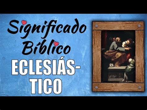 Eclesi Stico Significado B Blico Qu Significa Seg N La Biblia