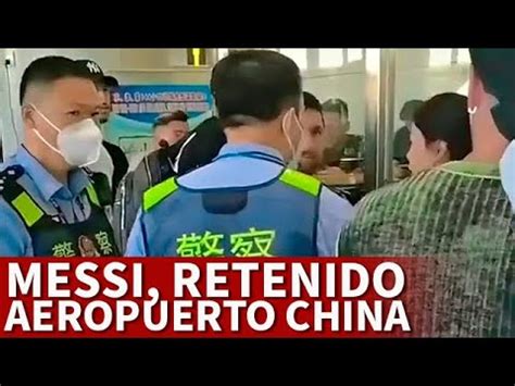 Messi Retenido En El Aeropuerto De China Por Un Problema De Migraciones