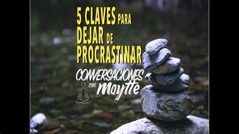 Cinco Claves Para Dejar De Procrastinar Maytte The Creator It