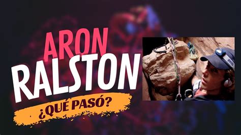 Soy Aron Ralston Y Hoy Te Cuento Mi Historia Me Amputé El Brazo Para