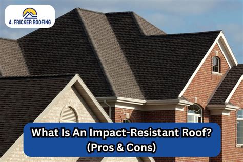 What Is An Impact Resistant Roof Pros Cons