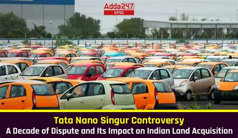 Tata Nano Singur Controversy A Ten Year Dispute