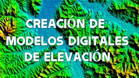 Creacion De Modelos Digitales De Elevacion De Cualquier Lugar De La