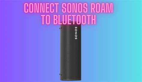 Connect Sonos Roam to Bluetooth + Expert Settings To Check - The Home ...