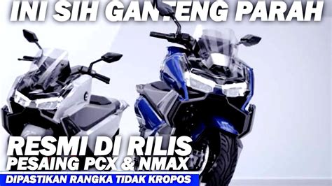 PCX DAN NMAX KETAR KETIR MOTOR MATIC INI BIKIN MINDER HONDA PCX DAN