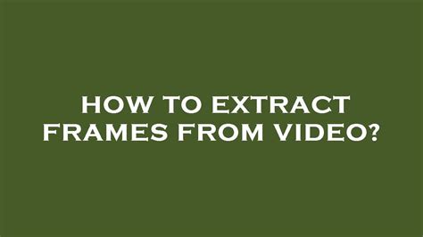 How To Extract Frames From Video Youtube