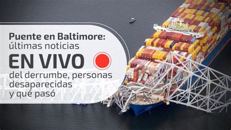 Puente En Baltimore últimas Noticias En Vivo Del Derrumbe Personas