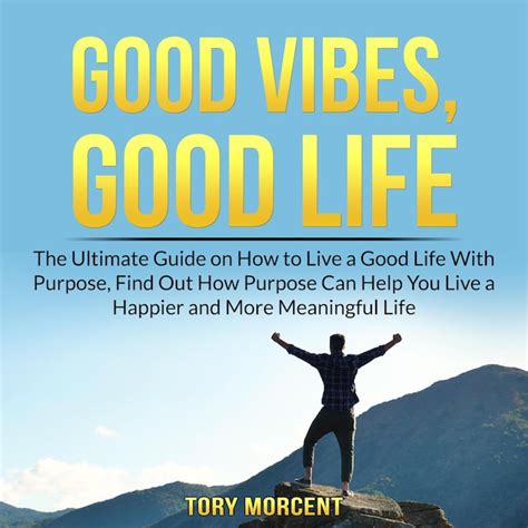 Good Vibes, Good Life: The Ultimate Guide on How to Live a Good Life ...