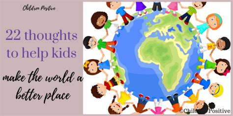 22 Thoughts To Help Kids Make The World A Better Place Children Positive