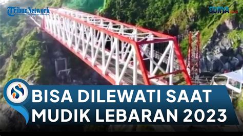 Jembatan Gladak Perak Lumajang Bisa Dilewati Mudik Lebaran Youtube