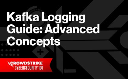 Kafka Logging Guide Advanced Concepts Crowdstrike