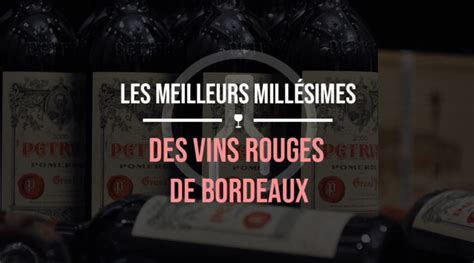 Les Meilleurs Mill Simes Des Grands Vins Rouges De Bordeaux