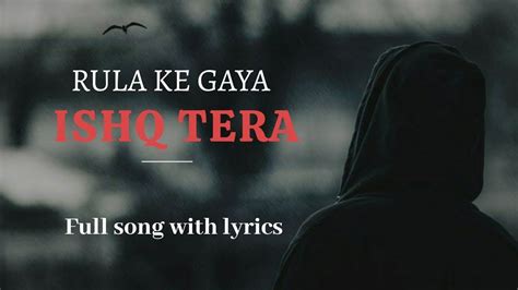 Rula Ke Gaya Ishq Tera Lyrics Stebin Ben Kummar Full Song With