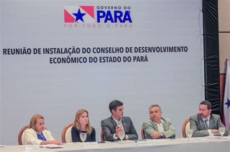 Governo instala Conselho de Desenvolvimento Econômico do Pará Agência