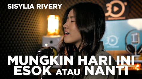 Mungkin Hri Ini Esok Atau Nanti Anneth Cover By Sisylia Rivery