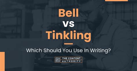 Bell vs Tinkling: Which Should You Use In Writing?