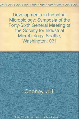 Developments In Industrial Microbiology Symposia Of The Forty Sixth General Meeting Of The