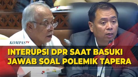 Anggota Komisi V Dpr Interupsi Saat Menteri Pupr Basuki Jelaskan Soal