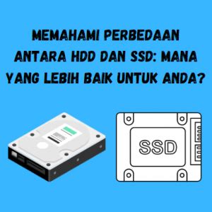 Memahami Perbedaan Antara HDD Dan SSD Mana Yang Lebih Baik