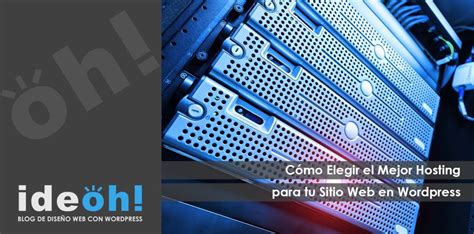 C Mo Elegir El Mejor Hosting Para Tu Sitio Web En Wordpress