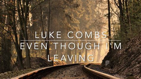 Luke Combs Even Though I M Leaving Lyrics YouTube Music