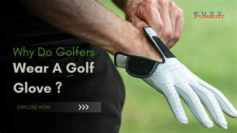 A Comprehensive Guide On Why Golfers Wear A Golf Glove