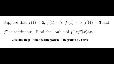 Suppose That F 1 2 F 4 7 F′ 1 5 F′ 4 3 And F′′ Is Continuous Find The Value Of ∫xf′′ X Dx