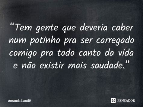 Tem Gente Que Deveria Caber Num Amanda Lantiê Pensador