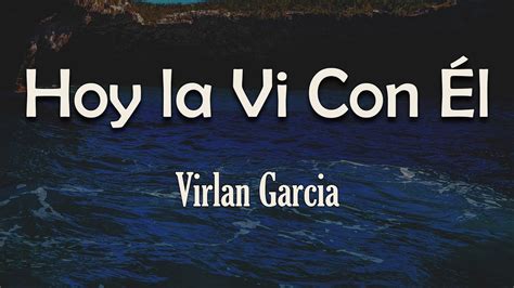 Virlan Garcia Hoy la Vi Con Él Letra Quería salir corriendo