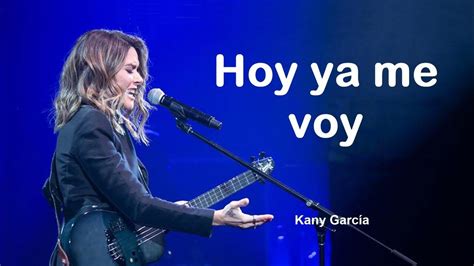 Hoy Ya Me Voy Kany García Letra Lyrics 💕🥰 Baladas Youtube