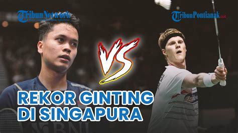 Final Badminton Singapore Open Head To Head Anthony Ginting Vs