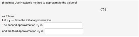 Solved 6 Points Use Newtons Method To Approximate The