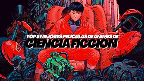 Pressdek Top 5 Mejores Películas de Animes de Ciencia Ficción