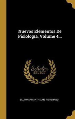 Nuevos Elementos De Fisiología Volume 4 von Balthasar Anthelme