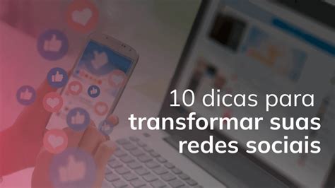 10 Dicas De Post Para Transformar As Redes Sociais Da Sua Empresa