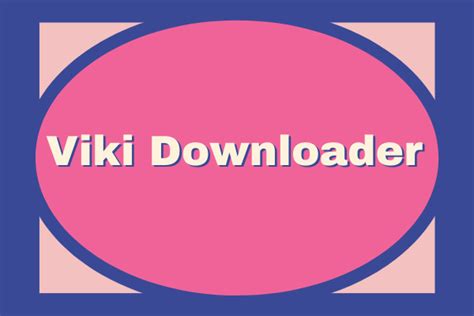 4 Best Viki Downloader To Downloader Viki Videos For Free Minitool