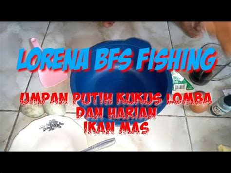 Umpan Andalan Ikan Mas Lomba Dan HarianLorena BFS Fishing YouTube