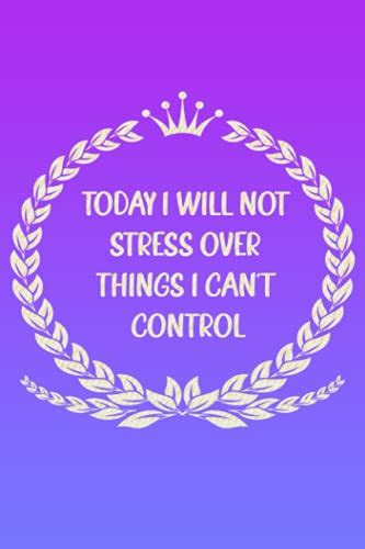 Today I Will Not Stress Over Things I Can T Control Notebook Journal