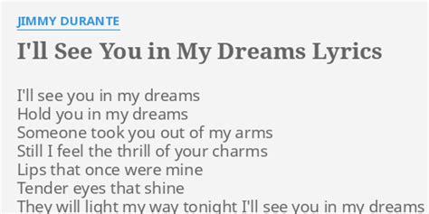 "I'LL SEE YOU IN MY DREAMS" LYRICS by JIMMY DURANTE: I'll see you in...