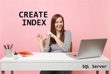 Cómo Crear índices En Sql Server Con La Instrucción Create Index