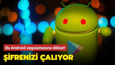 Bu Android Uygulamas Na Dikkat Ifrenizi Al Yor