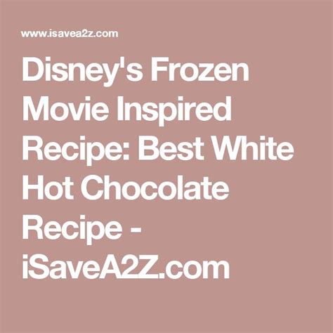 Disney S Frozen Movie Inspired Recipe Best White Hot Chocolate Recipe