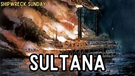 The Fire And Sinking Of Sultana Youtube