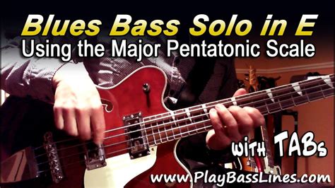 Blues Bass Solo in E - Using the Major Pentatonic Scale + TAB Chords ...