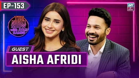 The Night Show With Ayaz Samoo Aisha Afridi Uncensored Ep